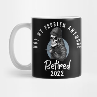 Retired 2022 Not My Problem Anymore Mug